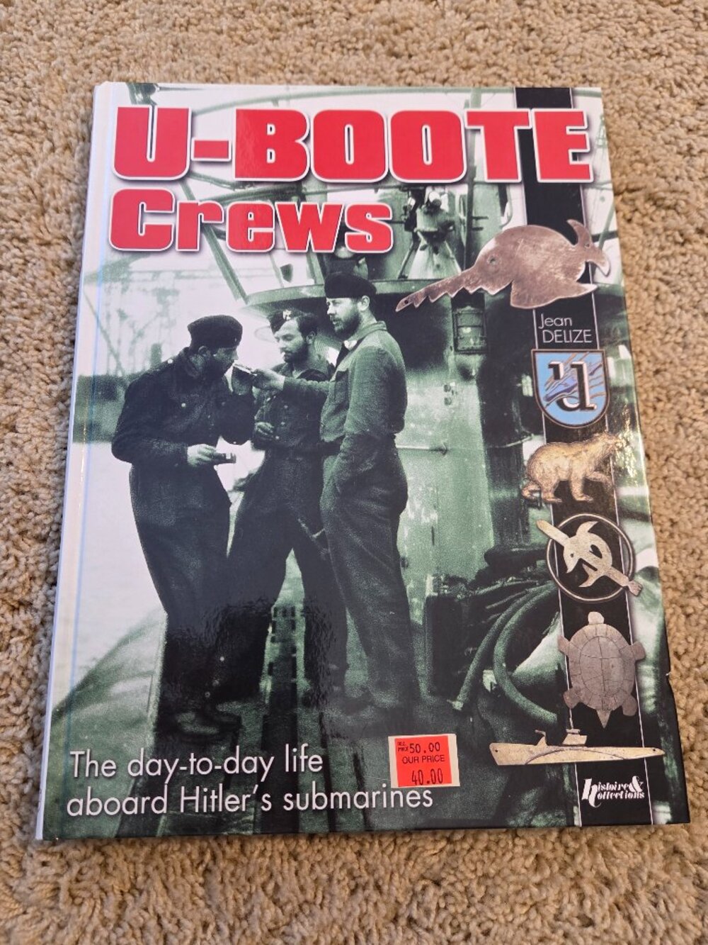 U-Boote Crews The Day-To-Day Life Aboard Hitler's Submarines by Jean Delize